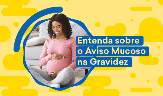 Entenda sobre o Aviso Mucoso na gravidez